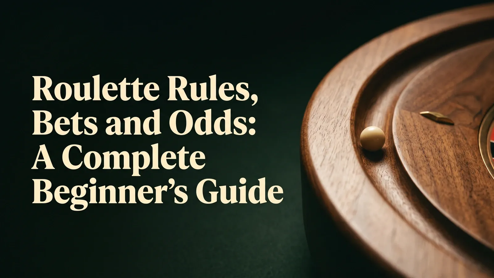 A small ivory roulette ball sits in a warmly lit wooden wheel track beside the title about roulette rules, bets and odds.